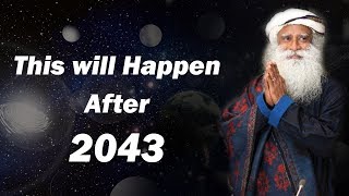 after 2043 what will happen  prediction about future  sadhguru [upl. by Dreeda]