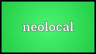 Neolocal Meaning [upl. by Kirschner]