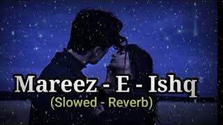 Mareez  E  Ishq Hoon Main Kar De Dawaa lofiLyric Arijit Singh Lyrics tubeSlowed And Reverb [upl. by Kolnos]