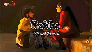 Rabba RabbaSlowed reverbfull audio song [upl. by Kalman]