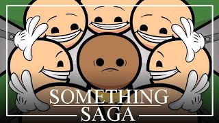 Something Saga [upl. by Hadleigh]