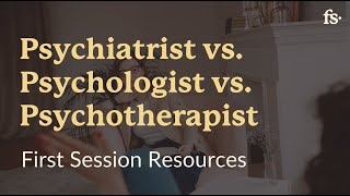 Psychiatrist vs Psychologist vs Psychotherapist  First Session Resources [upl. by Babby58]