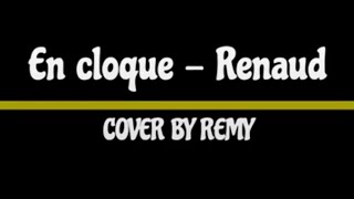 En Cloque  Renaud  COVER BY REMY [upl. by Armstrong]