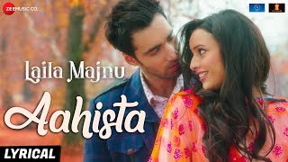 Aahista  Lyrical  Laila Majnu  Arijit Singh amp Jonita Gandhi  Avinash T amp Tripti D  Imtiaz Ali [upl. by Googins659]