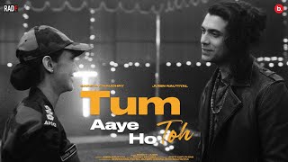 Tum Aaye Ho Toh Official Video  Jubin Nautiyal  Rocky Khanna  Shreya Chaudhry  Jyoti  RadF [upl. by Elleynad]