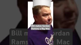 Bill makes Gordan Ramsey a delicious Big Mac funny violette1st comedy memes meme fyp foryou [upl. by Cost878]