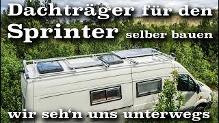 Dachträger für den Sprinter oder Crafter selber bauen  wirsehnunsunterwegsde [upl. by Lizabeth]