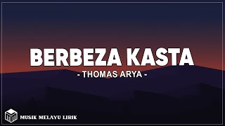 Thomas Arya  Berbeza Kasta  Lirik Lagu [upl. by Strickler]