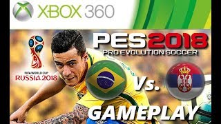 PES 2018 Xbox 360 BRASIL X SERVIA GAMEPLAY World Cup Russia 2018 [upl. by Aksel869]