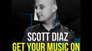 Scott Diaz  Get Your Music On Vocal Mix [upl. by Ayoral563]