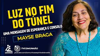 Mayse Braga  LUZ NO FIM DO TÚNEL UMA MENSAGEM DE ESPERANÇA E CONSOLO PALESTRA ESPÍRITA [upl. by Ursas]