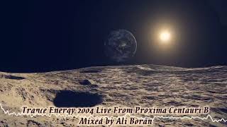 Trance Energy 2004 Live From Proxima Centauri B Mixed by Ali Boran [upl. by Rodnas]