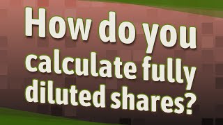 How do you calculate fully diluted shares [upl. by Ayatnohs909]