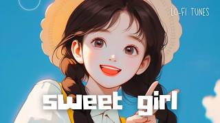 𝙥𝙡𝙖𝙮𝙡𝙞𝙨𝙩 🎧 s w e e t  g i r l 💛 lofi tunes  lofi hip hop  chill beats  BGM [upl. by Janean]