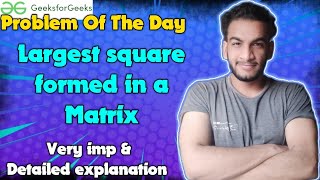 Largest square formed in a Matrix  gfg potd  100724  GFG Problem of the day [upl. by Mohkos]