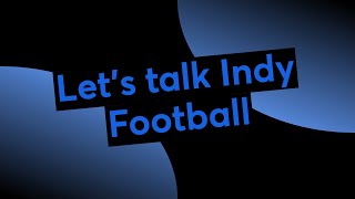 Lets talk Indy Football [upl. by Ner]