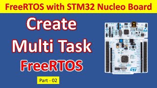 02 Create MultiTask with FreeRTOS and STM32 Nucleo Board [upl. by Ayahs]