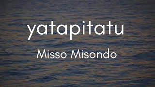 Misso Misondo  Yatapita tu Official Music lyrics [upl. by Nosiddam]