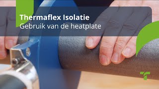 Gebruik van de heatplate  Thermaflex Isolatie NL [upl. by Htebazileharas]