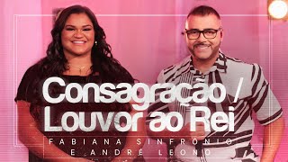 Fabiana Sinfrônio e André Leono  Consagração  Louvor ao Rei Ao Vivo MKNetwork [upl. by Antebi440]