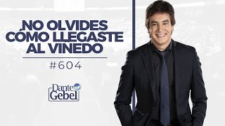 Dante Gebel 604  No olvides cómo llegaste al viñedo [upl. by Katrinka]