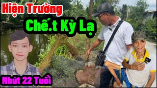 Chấn ĐộngHiện Trường Nguyễn Văn Nhứt 22 TuổiTé Dưới Sông Chết Kỳ LạVủ Làm Từ Tâm [upl. by Askari]