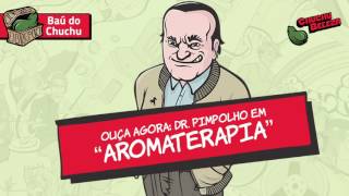 Doutor Pimpolho  Aromaterapia [upl. by Allin143]