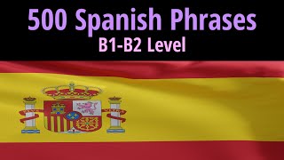 500 Intermediate Conversation Phrases Spanish  B1 and B2 Level [upl. by Ulphiah]