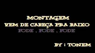 Montagem  Vem de cabeça pra baixo  fode  fode  fode ♪♫ [upl. by Ellswerth]