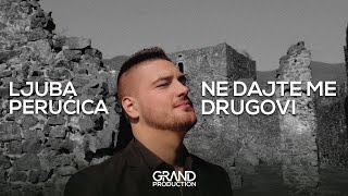 LJUBA PERUCICA  NE DAJTE ME DRUGOVI OFFICIAL VIDEO 2017 [upl. by Kiel]