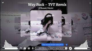 Way Back Ver 2  TVT Remix  Nhạc Hot Tik Tok 2023  Mihawk Music [upl. by Weisbrodt258]