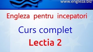 Curs de Limba Engleza Incepatori Complet Lectia 2 [upl. by Wilscam]