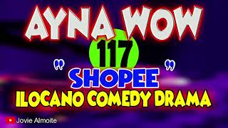 AYNA WOW 117 SHOPEE ILOCANO COMEDY DRAMA Jovie Almoite6069 [upl. by Lizzy139]