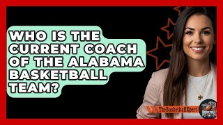 Who Is the Current Coach of the Alabama Basketball Team  The Basketball Xpert [upl. by Higgins]