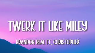 Brandon Beal  Twerk It Like Miley ft Christopher Lyrics [upl. by Nylarak]