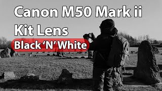 Canon M50 Mark II and the 1545mm Lens  Black and White Photography [upl. by Ecertap]