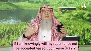 If I sin knowingly will my repentance not be accepted based upon Quran 417  assim assim al hakeem [upl. by Graig]