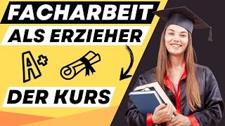 FACHARBEIT als ERZIEHER schreiben  der online Kurs  ERZIEHERKANAL [upl. by Tristam]