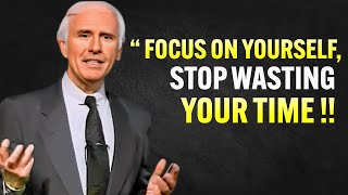 Focus On Yourself Stop Wasting Your Time Jim Rohn Motivation [upl. by Inaluiak762]