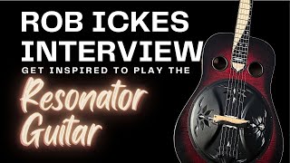 Rob Ickes Interview Get Inspired to Play the Resonator Guitar [upl. by Anikas676]