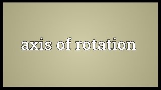 Axis of rotation Meaning [upl. by Ecire]