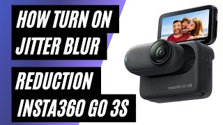 How To Turn On Jitter Blur Reduction On Your Insta 360 GO 3S [upl. by Downs]