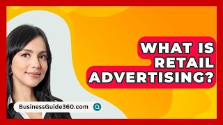 What Is Retail Advertising  BusinessGuide360com [upl. by Ojoj459]