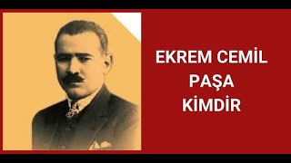 EKREM CEMİL PAŞA KİMDİR HAYATI VE HAKKINDA BİLİNMEYENLER [upl. by Eirelav542]