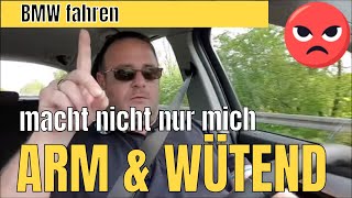 BMW fahren macht nicht nur mich arm und wütend [upl. by Haorbed]