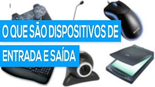 O que são dispositivos de entrada e saída [upl. by Lu500]