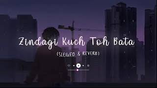 kuch toh bata zindagi slowed reverb song [upl. by Reseta]