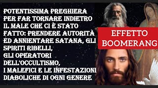 EFFETTO BOOMERANGPOTENTISSIMA PREGHIERA PER FAR TORNARE INDIETRO IL MALE CHE CI È STATO FATTO [upl. by Ycart815]