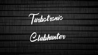 Turbotronic  Clubhunter [upl. by Tracie518]