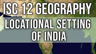 Locational Setting of India  Class 12 ISC Geography  Chap  1  Hindi Explanation [upl. by Morentz389]